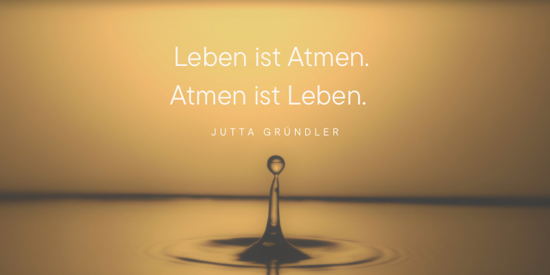 Leben ist Atmen. Atmen ist Leben.